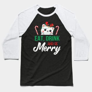 Cute Cat Eat Drink and Be Merry Christmas Gift Baseball T-Shirt